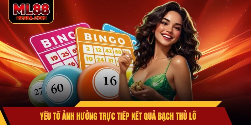 Yếu tố ảnh hưởng trực tiếp kết quả bạch thủ lô