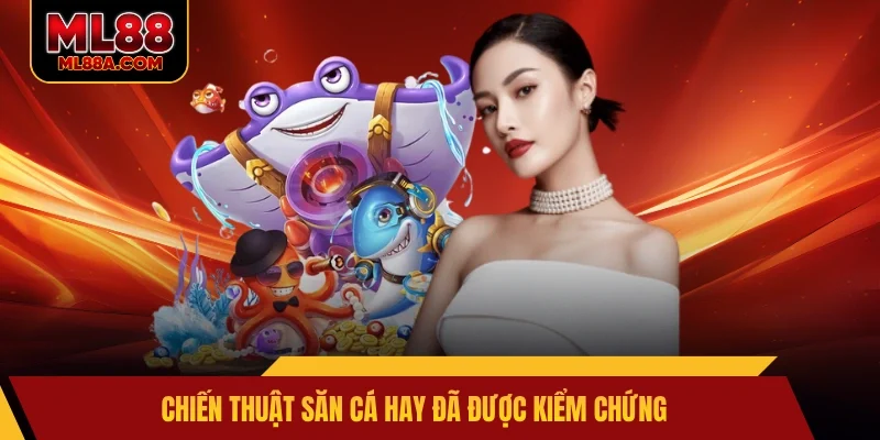 Chiến thuật săn cá hay đã được kiểm chứng