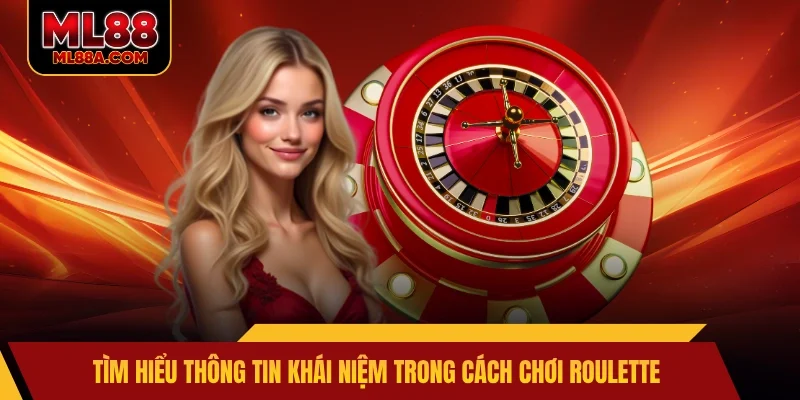 Tìm hiểu thông tin khái niệm trong cách chơi roulette