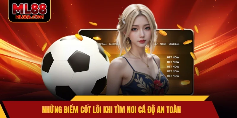 Những điểm cốt lõi khi tìm nơi cá độ an toàn