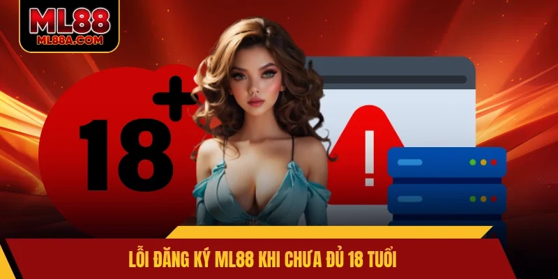 Lỗi đăng ký ML88 khi chưa đủ 18 tuổi