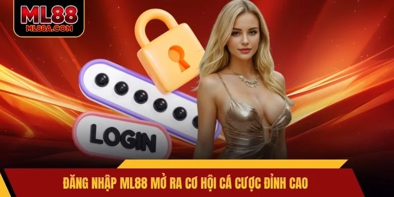 Đăng nhập ML88 mở ra cơ hội cá cược đỉnh cao