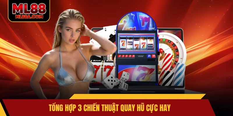 Tổng hợp 3 chiến thuật quay hũ cực hay