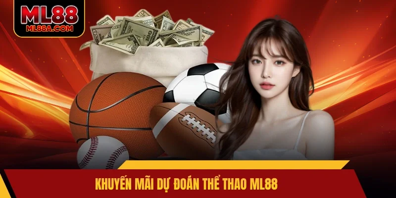 Khuyến mãi dự đoán thể thao ML88