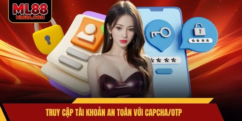 Truy cập tài khoản an toàn với capcha/OTP
