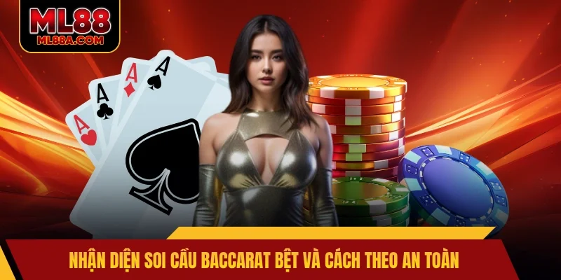 Nhận diện soi cầu baccarat bệt và cách theo an toàn