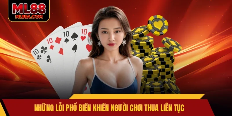 Những lỗi phổ biến khiến người chơi thua liên tục