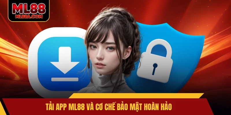 Tải app ML88 và cơ chế bảo mật hoàn hảo