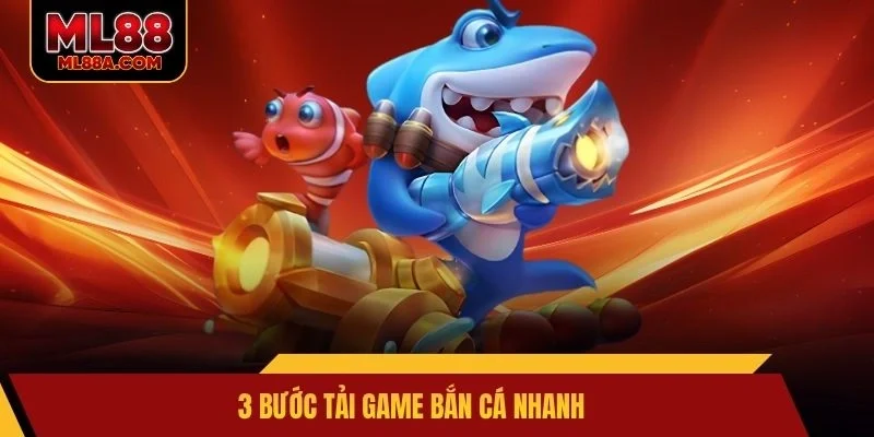 3 bước tải game bắn cá nhanh