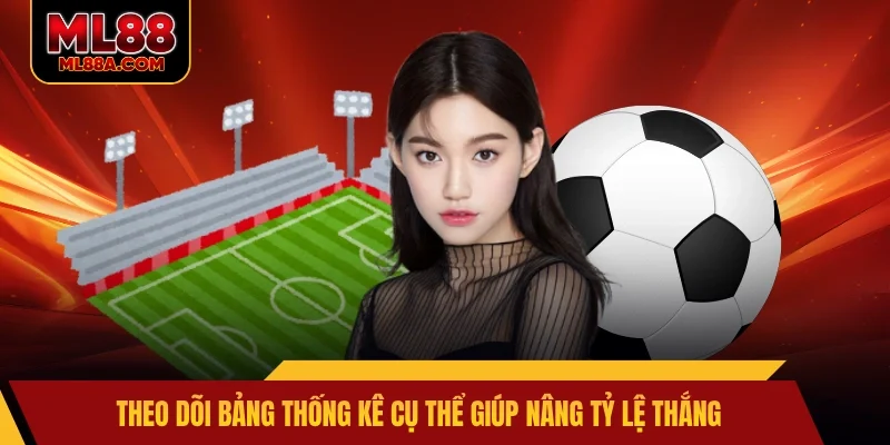 Theo dõi bảng thống kê cụ thể giúp nâng tỷ lệ thắng