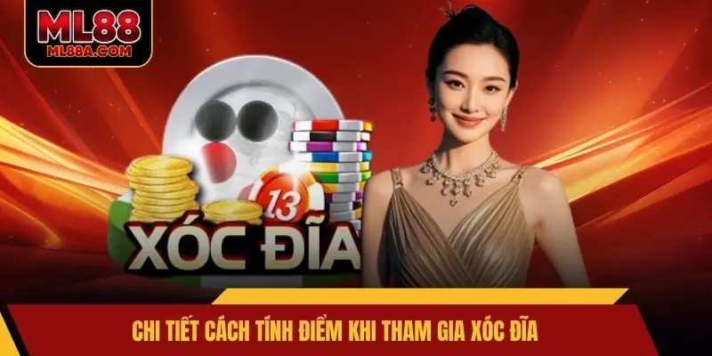 Chi tiết cách tính điểm khi tham gia xóc đĩa